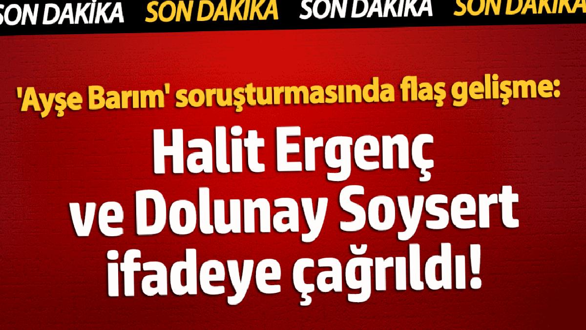 ayse-barim-sorusturmasinda-flas-gelisme-halit-ergenc-ve-dolunay-soysert-tabire-cagrildi-kvFuGZ5G.jpg