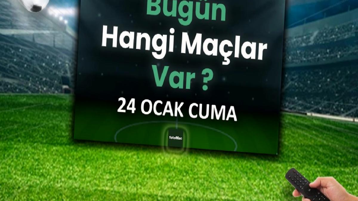 bugun-hangi-maclar-var-24-ocak-cuma-futbol-maclari-listesi-7ripunHu.jpg