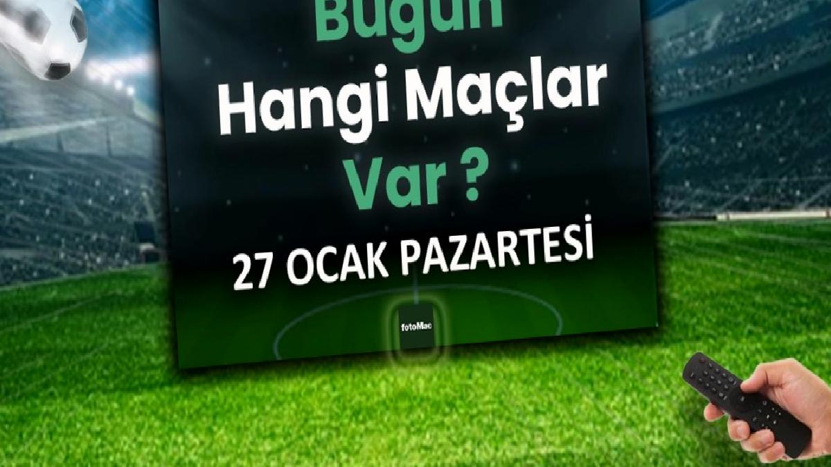 bugun-hangi-maclar-var-27-ocak-pazartesi-futbol-maclari-listesi-NkLi76cA.jpg