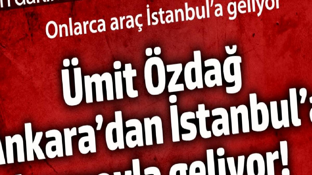 umit-ozdag-ankaradan-istanbula-konvoyla-geliyor-onlarca-arac-istanbula-geliyor-Kfth72hq.jpg