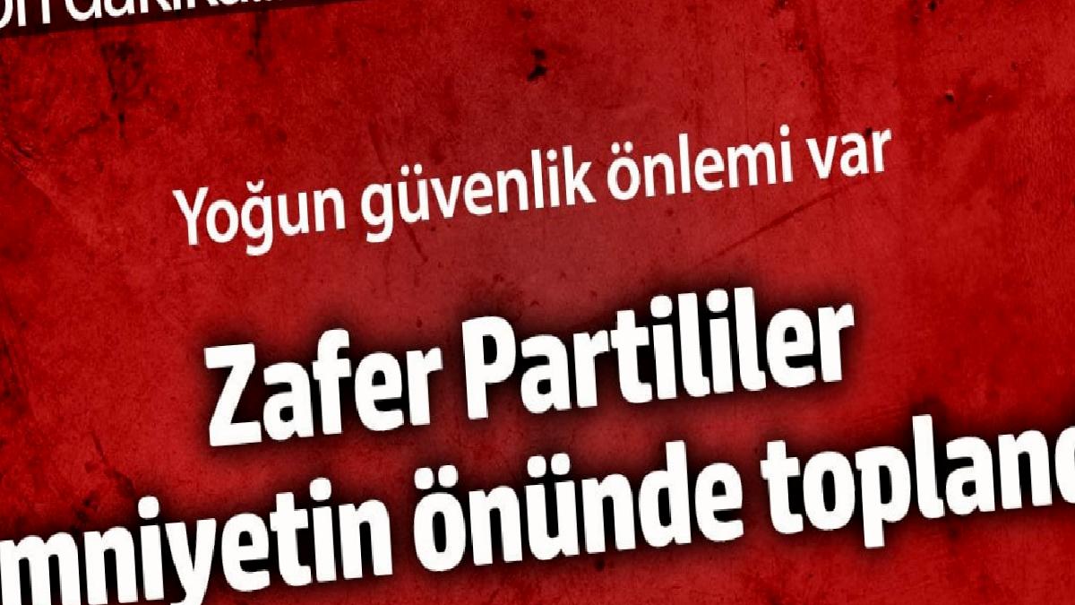 zafer-partililer-emniyetin-onunde-ileLijJ6.jpg