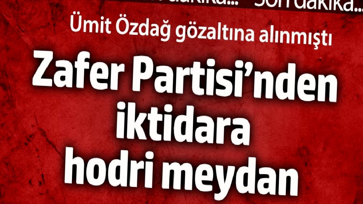 zafer-partisinden-iktidara-hodri-meydan-umit-ozdag-gozaltina-alinmisti-JJKGL5uJ.jpg