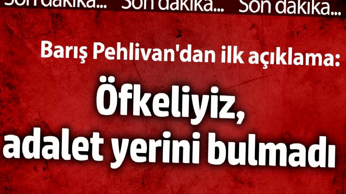 baris-pehlivandan-birinci-aciklama-ofkeliyiz-adalet-yerini-bulmadi-NR8OEVqx.jpg