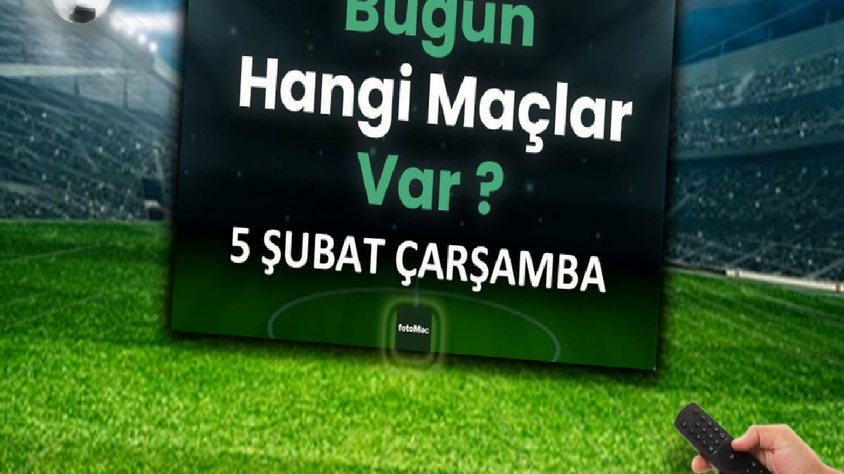 bugun-kimin-maci-var-5-subat-carsamba-futbol-maclari-listesi-DFSN3qM5.jpg