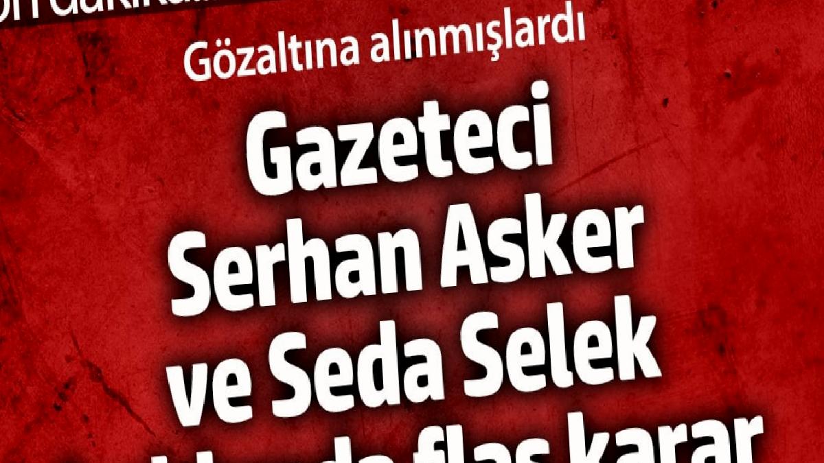 gazeteci-serhan-asker-ve-seda-selek-hakkinda-flas-karar-gozaltina-alinmislardi-aLRMGtU7.jpg