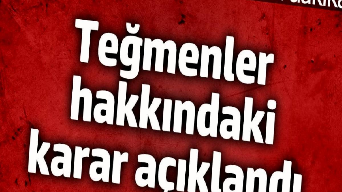 tegmenler-hakkindaki-karar-aciklandi-Lerstxgu.jpg