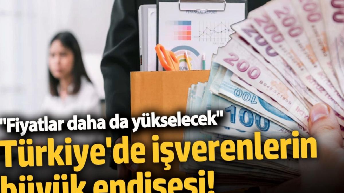 turkiyede-patronlarin-buyuk-endisesi-fiyatlar-daha-da-yukselecek-lbk65LJX.jpg